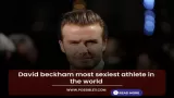 David beckham most sexiest