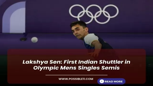 Lakshya Sen: First Indian Shuttler in Olympic Mens Singles Semis