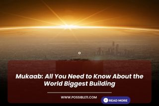 Mukaab: All You Need to Know About the World Biggest Building