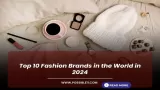 Top 10 Fashion Brands