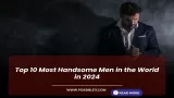 Top 10 Most Handsome