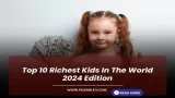 Top 10 Richest Kids