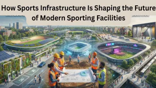 Sports Infrastructure Is Shaping the Future