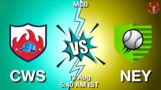 CWS vs NEY Baseball Match Previews