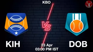 KIH vs DOB Baseball Match Previews