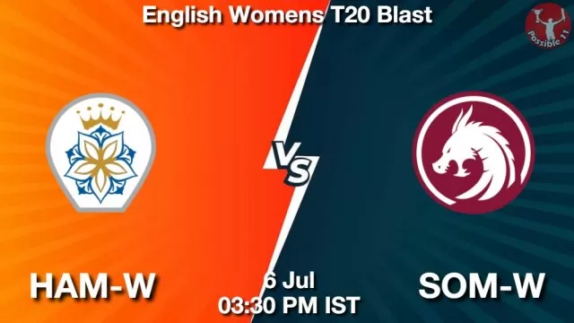 HAM-W vs SOM-W ड्रीम11 भविष्यवाणी, फैंटेसी क्रिकेट टीम - 06 जुलाई 2025