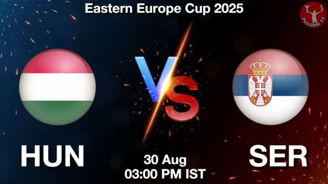 HUN vs SER ड्रीम11 भविष्यवाणी, फैंटेसी क्रिकेट टीम - 30 अगस्त 2025