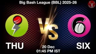 THU vs SIX Matcch Previews