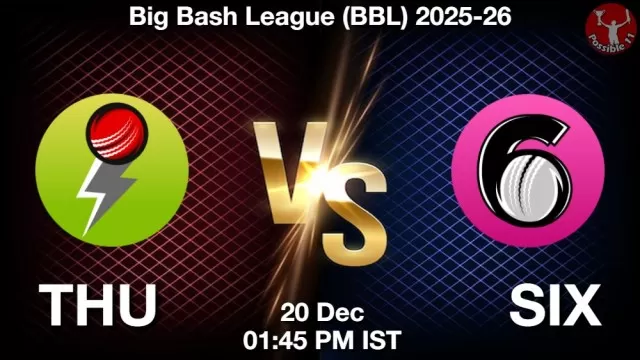 THU vs SIX ड्रीम11 भविष्यवाणी, फैंटेसी क्रिकेट टीम - 20 दिसंबर 2025