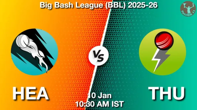 HEA vs THU ड्रीम11 भविष्यवाणी, फैंटेसी क्रिकेट टीम - 10 जनवरी 2026