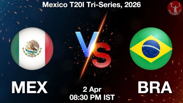MEX vs BRA ड्रीम11 भविष्यवाणी, फैंटेसी क्रिकेट टीम - 02 अप्रैल 2026