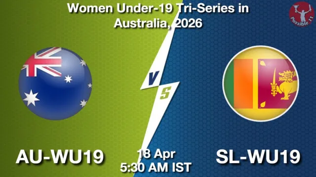 AU-WU19 vs SL-WU19 ड्रीम11 भविष्यवाणी, फैंटेसी क्रिकेट टीम - 18 अप्रैल 2026