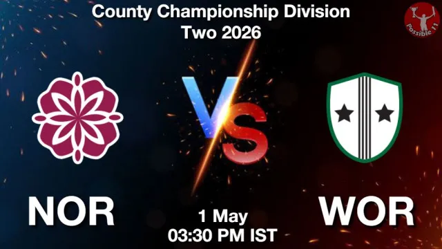 NOR vs WOR ड्रीम11 भविष्यवाणी, फैंटेसी क्रिकेट टीम - 01 मई 2026
