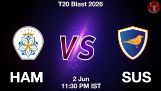HAM vs SUS HAM vs SUS - T20 Blast