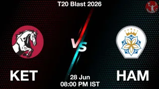 KET vs HAM - T20 Blast