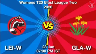 LEI-W vs GLA-W - Womens T20