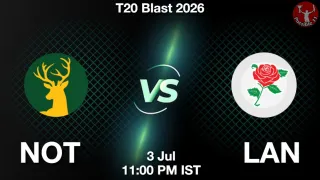 NOT vs LAN - T20 Blast