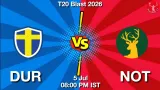 DUR vs NOT Dream11 Prediction, Preview & Updates - <small>Sun, 05 Jul 08:00 PM IST</small>