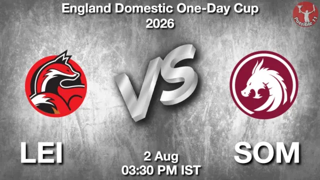 LEI vs SOM Match Previews and Cricket Tips
