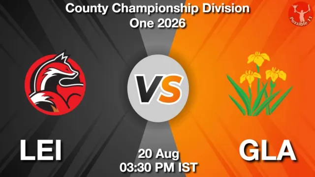 LEI vs GLA Match Previews and Cricket Tips