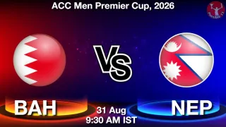 BAH vs NEP - ACC Men
