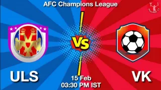 ULS vs VK Matcch Previews