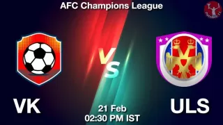 VK vs ULS Matcch Previews