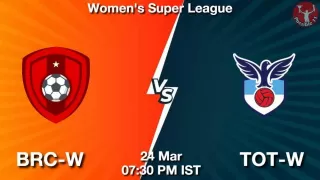 BRC-W vs TOT-W Matcch Previews