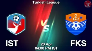 IST vs FKS Matcch Previews