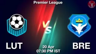 LUT vs BRE Matcch Previews