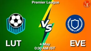LUT vs EVE Matcch Previews