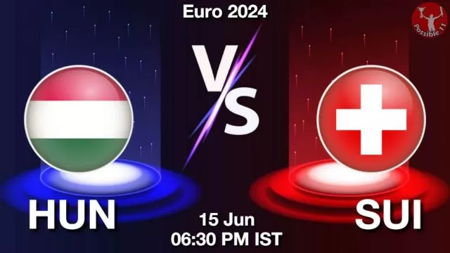 HUN vs SUI ड्रीम11 भविष्यवाणी, फैंटेसी क्रिकेट टीम - 15 जून 2024
