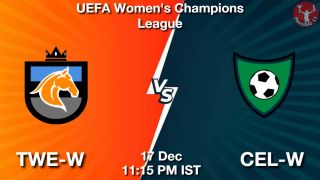 TWE-W vs CEL-W Matcch Previews