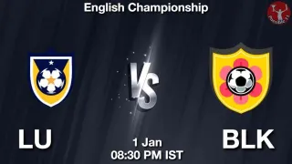 LU vs BLK Matcch Previews