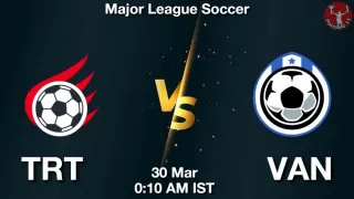 TRT vs VAN Matcch Previews