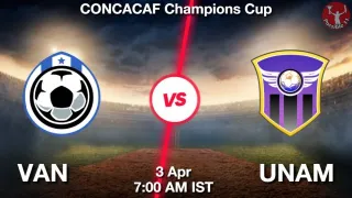 VAN vs UNAM Matcch Previews