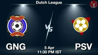 GNG vs PSV Matcch Previews