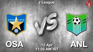 OSA vs ANL Matcch Previews