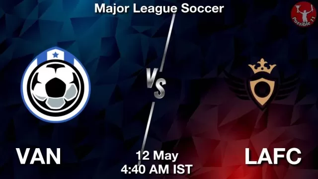 VAN vs LAFC ड्रीम11 भविष्यवाणी, फैंटेसी क्रिकेट टीम - 12 मई 2025
