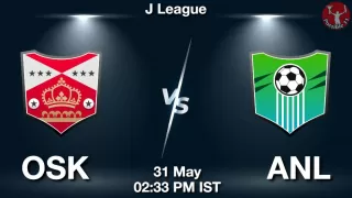 OSK vs ANL Matcch Previews