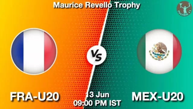 FRA-U20 vs MEX-U20 ड्रीम11 भविष्यवाणी, फैंटेसी क्रिकेट टीम - 13 जून 2025