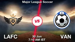 LAFC vs VAN Matcch Previews