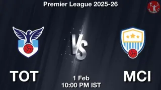 TOT vs MCI Matcch Previews