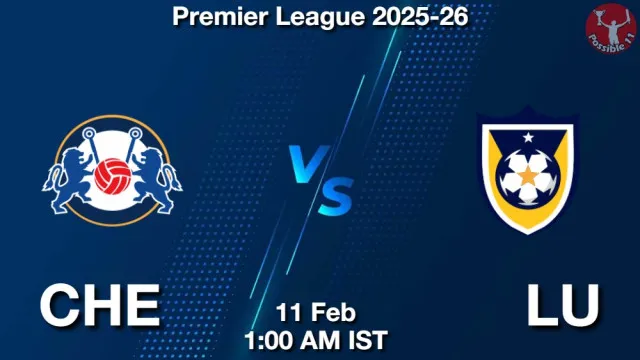 CHE vs LU ड्रीम11 भविष्यवाणी, फैंटेसी क्रिकेट टीम - 11 फ़रवरी 2026