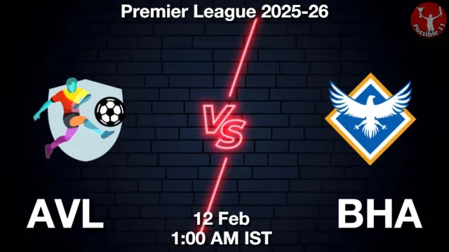 AVL vs BHA ड्रीम11 भविष्यवाणी, फैंटेसी क्रिकेट टीम - 12 फ़रवरी 2026