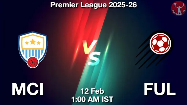 MCI vs FUL ड्रीम11 भविष्यवाणी, फैंटेसी क्रिकेट टीम - 12 फ़रवरी 2026