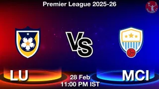 LU vs MCI Matcch Previews