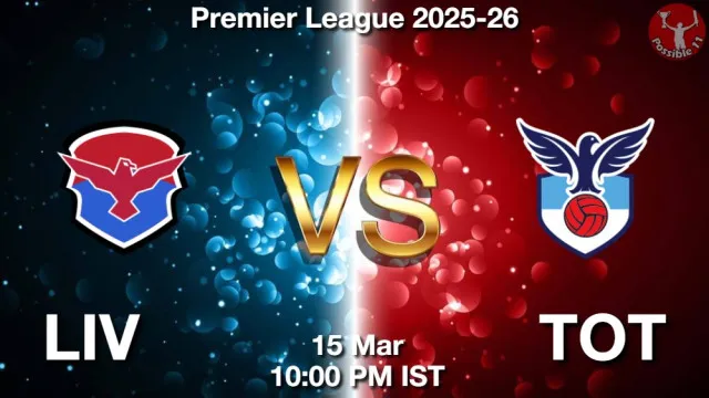 LIV vs TOT ड्रीम11 भविष्यवाणी, फैंटेसी क्रिकेट टीम - 15 मार्च 2026