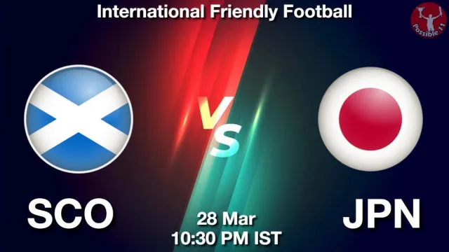 SCO vs JPN ड्रीम11 भविष्यवाणी, फैंटेसी फुटबॉल टीम - 28 मार्च 2026