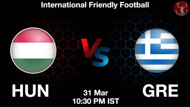 HUN vs GRE ड्रीम11 भविष्यवाणी, फैंटेसी फुटबॉल टीम - 31 मार्च 2026